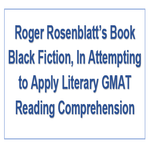 Roger Rosenblatts Book Black Fiction In Attempting to Apply Literary GMAT Reading Comprehension